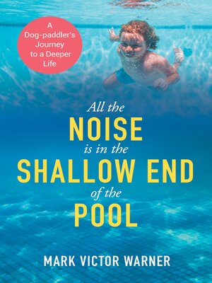 cover image of All the Noise Is in the Shallow End of the Pool
